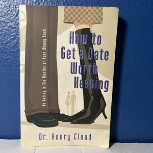 How To Get A Date Worth Keeping: Be Dating In Six Months Or Your Money Back